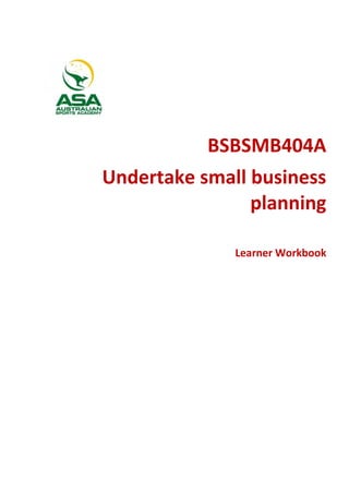 BSBSMB404A
Undertake small business
planning
Learner Workbook
 