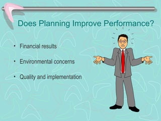 Does Planning Improve Performance?
• Financial results
• Environmental concerns
• Quality and implementation
 
