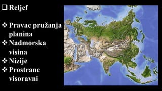 Reljef
Pravac pružanja
planina
Nadmorska
visina
Nizije
Prostrane
visoravni
 