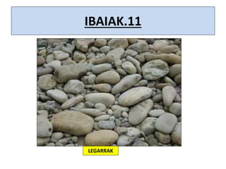 IBAIAK.11
LEGARRAK