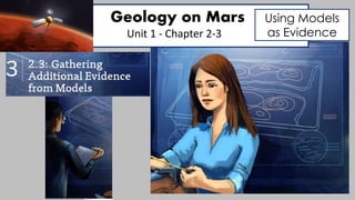 Geology on Mars
Unit 1 - Chapter 2-3
Using Models
as Evidence
 
