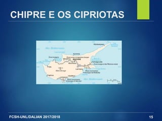 FCSH-UNL/DALIAN 2017/2018
CHIPRE E OS CIPRIOTAS
15
 