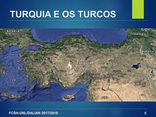 FCSH-UNL/DALIAN 2017/2018
TURQUIA E OS TURCOS
5
 