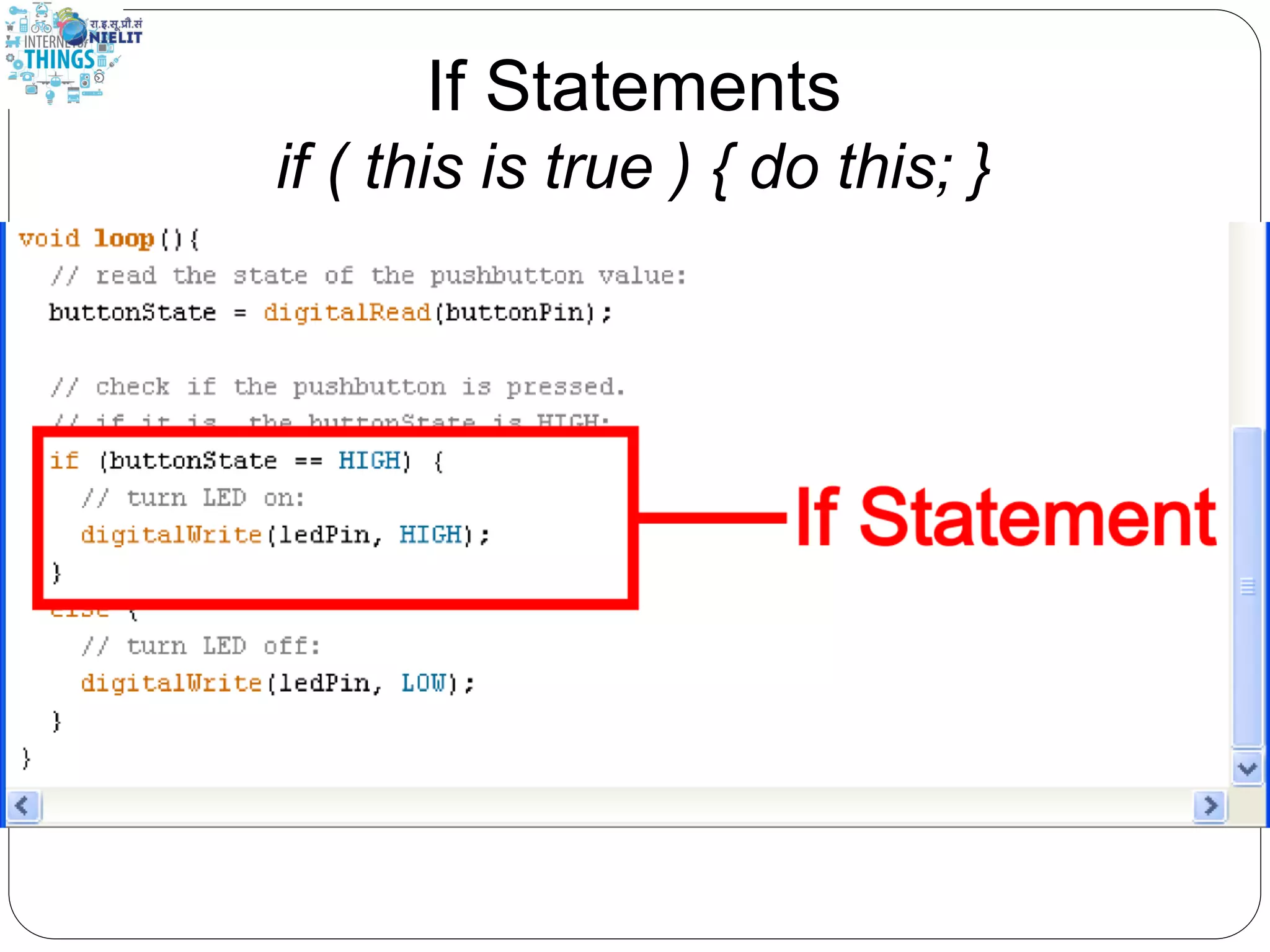 If Statements
if ( this is true ) { do this; }
 
