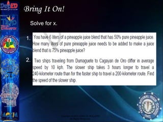 Bring It On!
Copyright © 2012 JOVIC G. RULLEPA
All Rights Reserved.
Solve for x.
1.
2.
 