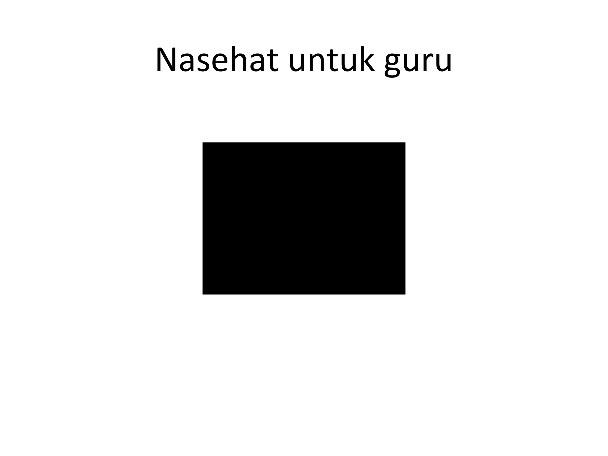 Nasehat untuk guru
 