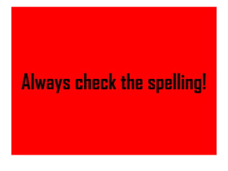 Always check the spelling!
 