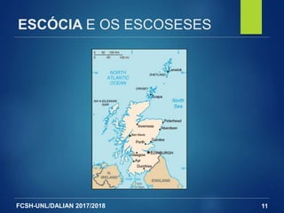 FCSH-UNL/DALIAN 2017/2018
ESCÓCIA E OS ESCOSESES
11
 