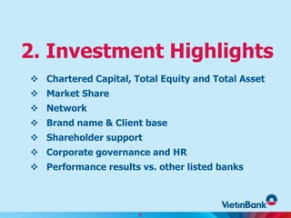  Chartered Capital, Total Equity and Total Asset
 Market Share
 Network
 Brand name & Client base
 Shareholder support
 Corporate governance and HR
 Performance results vs. other listed banks
2. Investment Highlights
9
 