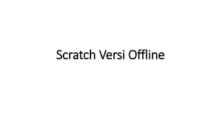 Scratch Versi Offline
 