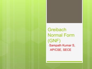 Greibach
Normal Form
(GNF)
-Sampath Kumar S,
AP/CSE, SECE
 