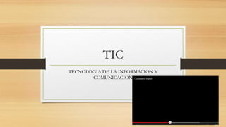 TIC
TECNOLOGIA DE LA INFORMACION Y
COMUNICACION
 