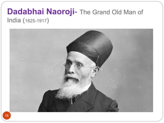 Dadabhai Naoroji- The Grand Old Man of
India (1825-1917)
16
 