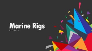 Marine RigsO f f s h o r e
 