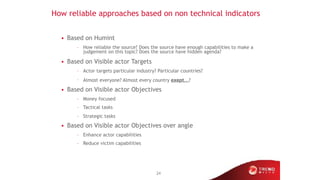 How reliable approaches based on non technical indicators
• Based on Humint
– How reliable the source? Does the source hav...