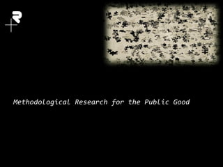 Nokia Internal Use Only
Methodological Research for the Public Good
 