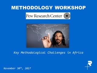 Nokia Internal Use OnlyNokia Internal Use Only
METHODOLOGY WORKSHOP
November 30th, 2017
Key Methodological Challenges in Africa
 