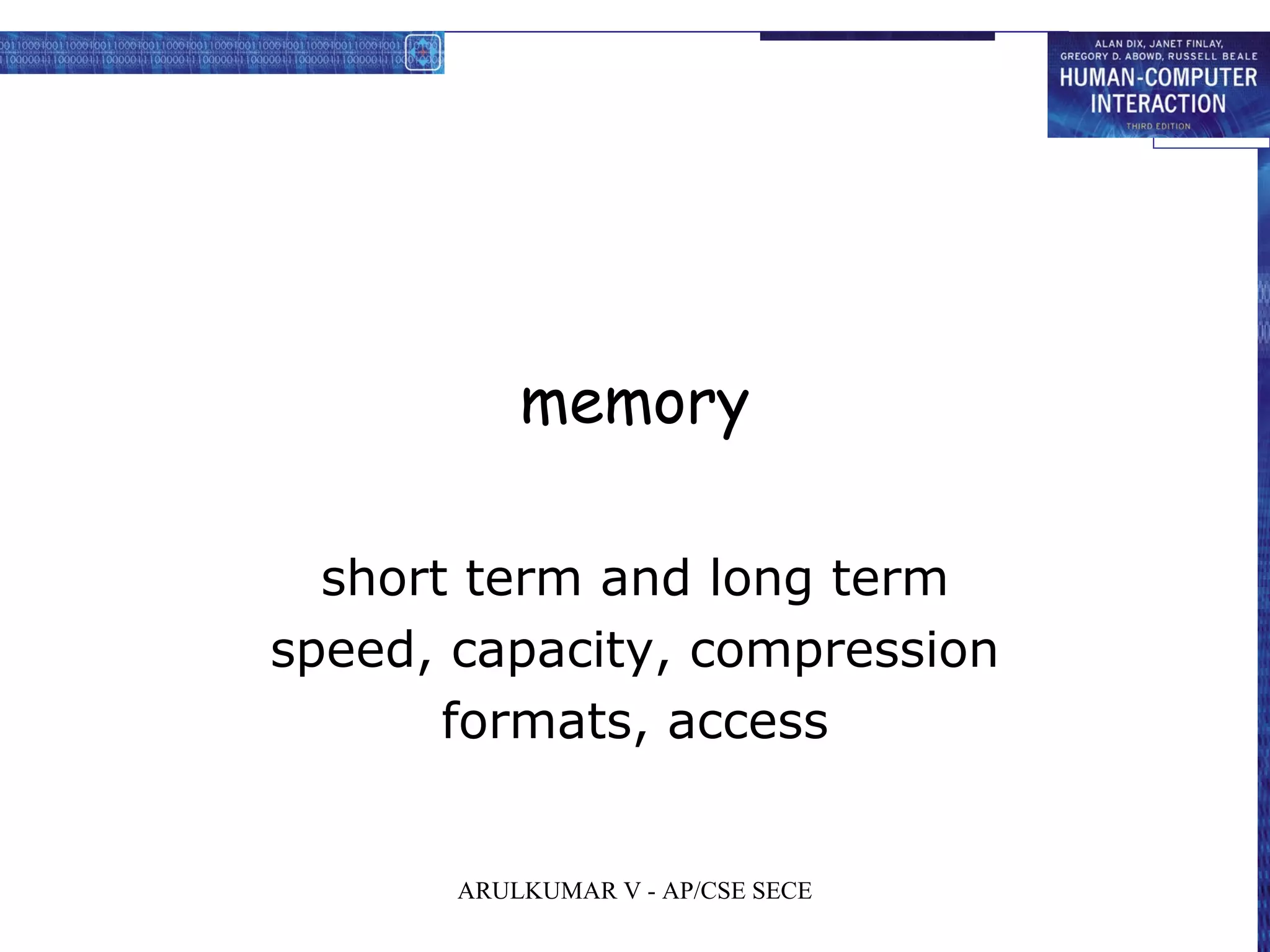 memory
short term and long term
speed, capacity, compression
formats, access
ARULKUMAR V - AP/CSE SECE
 