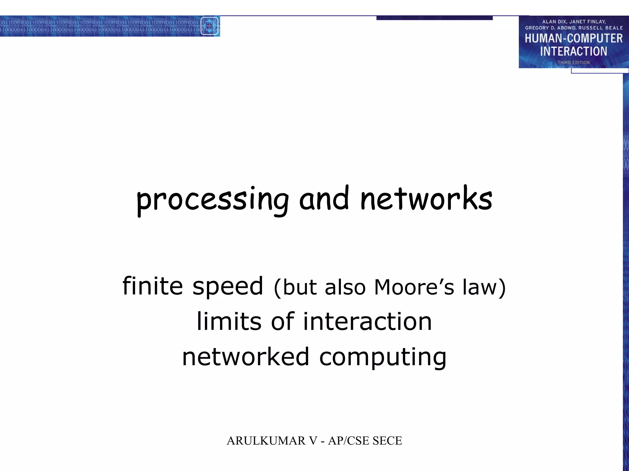 processing and networks
finite speed (but also Moore’s law)
limits of interaction
networked computing
ARULKUMAR V - AP/CSE SECE
 