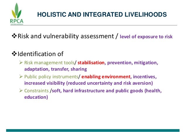 HOLISTIC AND INTEGRATED LIVELIHOODS
Risk and vulnerability assessment / level of exposure to risk
Identification of
Ris...