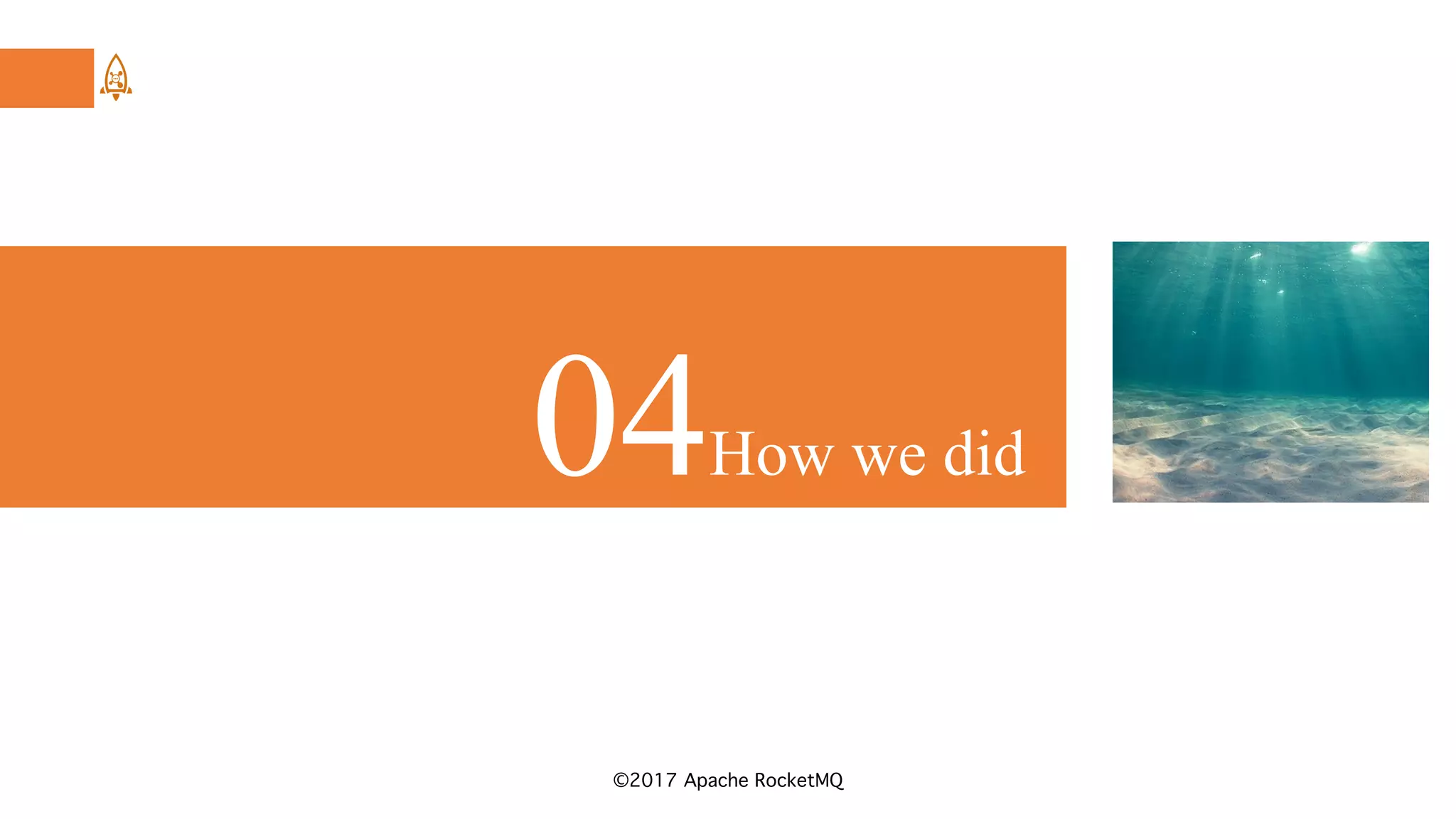 ©2017 Apache RocketMQ
04How we did
 
