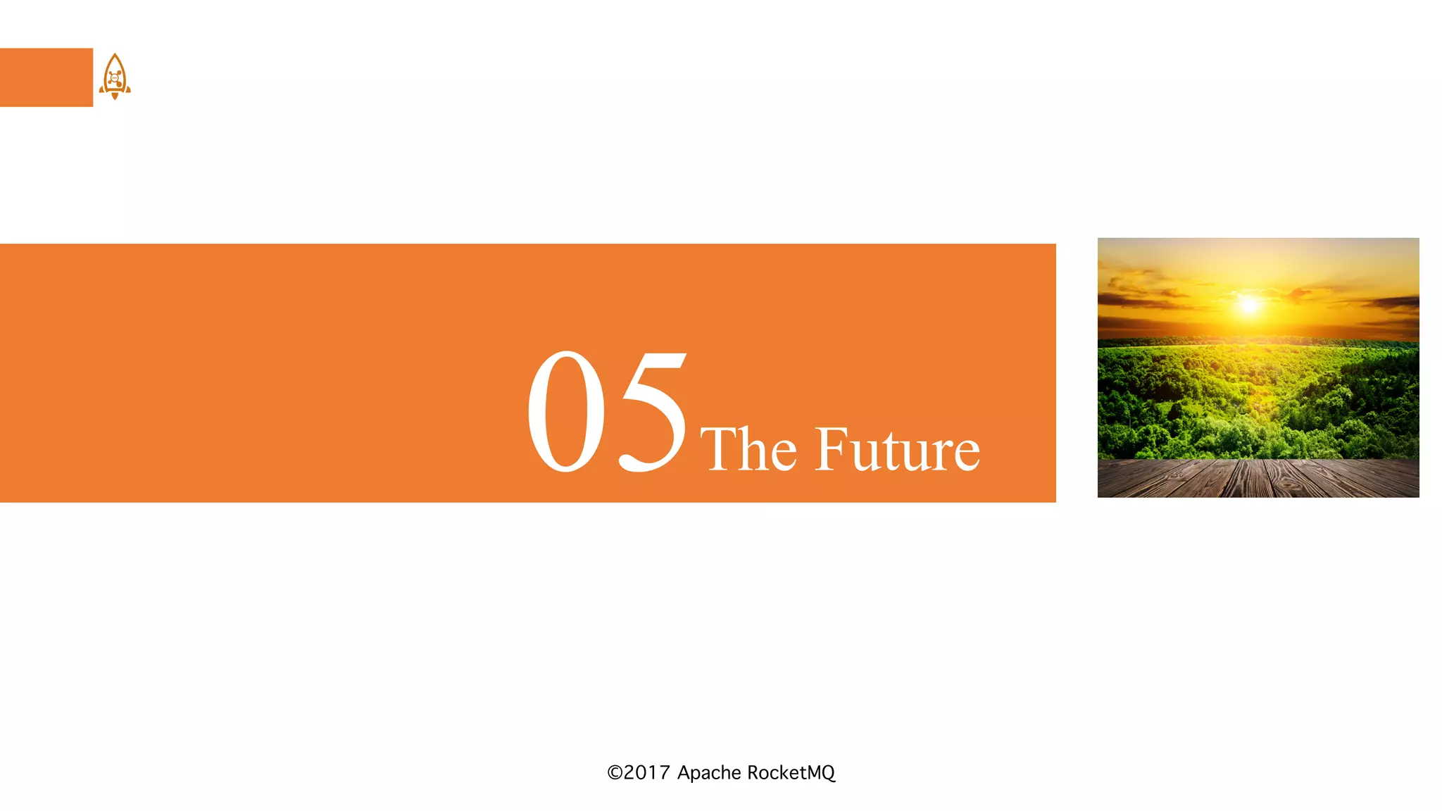 ©2017 Apache RocketMQ
05The Future
 