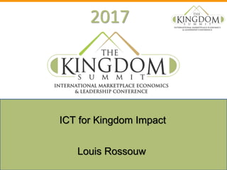2017
Louis Rossouw
ICT for Kingdom Impact
 