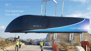 XP-1
N O R T H L A S V E G A S , N E V A D A
First Hyperloop
One vehicle
 