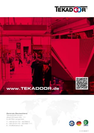 Zentrale Deutschland
TEKADOOR GmbH
Albert-Einstein-Str. 11
D-40764 Langenfeld
T. +49 (0) 2173 - 20766-0
F. +49 (0) 2173 - 20766-111
E. info@tekadoor.de
www.TEKADOOR.de
A = 01.06.2017
 
