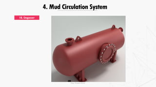 4. Mud Circulation System
10. Degasser
Eng. Elsayed Amer
 
