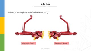 Used to make up and brake down drill string.
Eng. Elsayed Amer
Make up Tong Breakout Tong
4. Rig tong
 