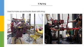 Used to make up and brake down drill string.
Eng. Elsayed Amer
4. Rig tong
 
