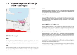 3.1 	 Micro Site Analysis
Access
Site 4 only allows for access from the north, therefore it presents a dead end for park users. However,
site provides an opportunity as a gateway for the users from the south (the institutional and cultural
buildings) to come to the park as it was part of a blockade when the previous building was present.
Views
Views towards Site 4 is limited as trees of the park prevents visual connection while the vastness of the
lake allows park goers from the other end of the lake to see the site. Views from Site 4 is very limited on
ground level, however as the elevation increases, better scenery can be captured.
Setback
Based on Uniform Building By-Laws (UBBL 1984), Clause 34 states that a total of 6 meters setback should
be provided for the east, west and south side, while a total of 8 meters should be catered for the north
as it is facing the street as the 2 meters is for plantations.
Stadium Titiwangsa
Stadium Titiwangsa sits right adjacent to Site 4. It provides many indoor sports amenities which caters
for basketball, badminton, table tennis, squash and many others. This is a major issue because it clashes
with our intention to have a Games and Recreation Centre. Thus, the question is to create a symbiosis
between the two buidlings.
3.2 	 Programme and Project Brief
Therefore, with the over-abundance of active recreation in form of fitness-based activities in the park,
coupled with the presence of the stadium right beside our site. I have no intention of creating another
fitness centre-like facility for the Games and Recreation Centre. The users come for their recreation and
once their agendas are fulfilled, they go home, this is called deliberate recreation. Therefore the time
spent for an individual in Taman Tasik Titiwangsa is very short.
What the park requires is a centre that can allow for consequential recreation which prolongs the
duration users spend in the park through passive recreation, also known as consequential recreation.
The Games and Recreation Centre has to slow down the users and allow for time to have strolls or nature
watching, or just simply lingering at the place.
The main issue for this is the intense heat and the striking sun, therefore the Games and Recreation
Centreisashelterforactivitiesnormallydoneintheafternoon.Therefore,thecentreservesasagathering
point for park users, a landmark where people meet up.
Programmes within the building has to have intentional distractions through sight, sound and smell to
generate interest for park users. This slows down the pace of active recreation into passive recreation
which in turn generates user-driven activities.
3.0 	 Project Background and Design
		Intention Strategies
Figure 10: Views and
accessibility of Site 4
 