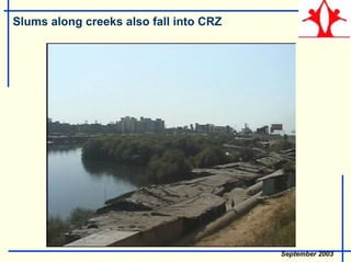 Slums along creeks also fall into CRZ
September 2003
 