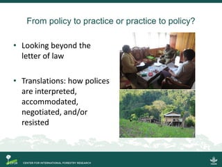 From policy to practice or practice to policy?
• Looking beyond the
letter of law
• Translations: how polices
are interpre...