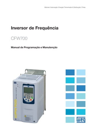 Motores I Automação I Energia I Transmissão & Distribuição I Tintas
Inversor de Frequência
CFW700
Manual de Programação e Manutenção
 