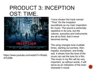 I have chosen the track named
“Time” On the Inception
soundtrack as my main inspiration
for music. The sound is extremely
repetitive in its tune, but the
volume, acoustics and instruments
are all so fluid, that it never
becomes boring.
The song changes tone multiple
times, starting out sombre, then
hopeful, triumphant, and finally,
sad. It shows how the tone of the
music can set the tone for a film.
The music in my film will be very
important, as without words, it will
serve as an indication of the main
character’s mood.
https://www.youtube.com/watch?v=RxabL
A7UQ9k
 