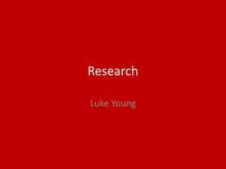 Research
Luke Young
 