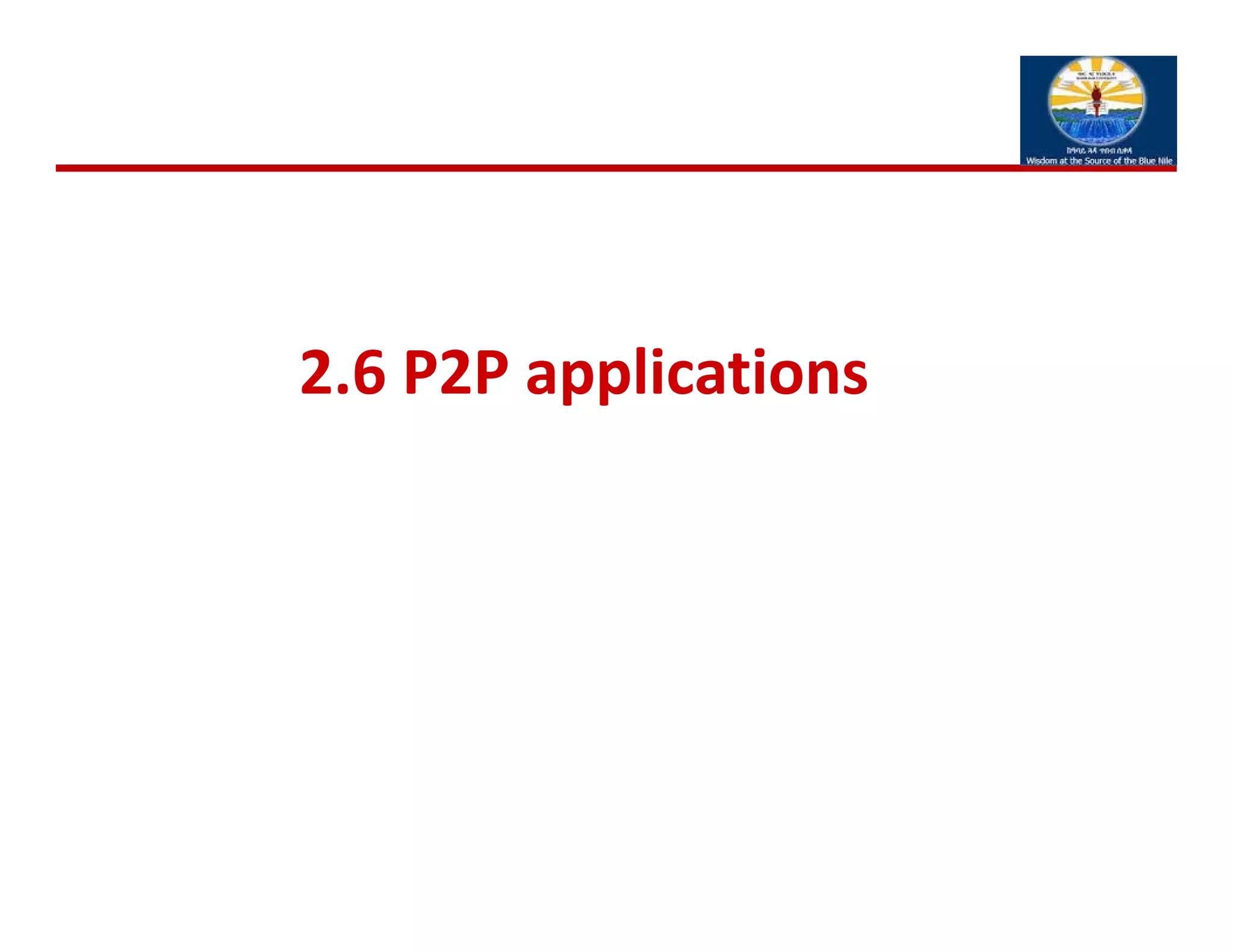 2.6 P2P applications
 