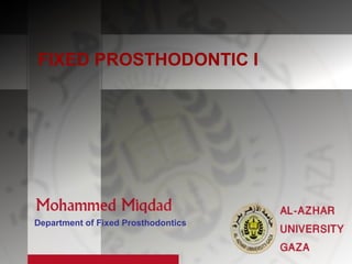 FIXED PROSTHODONTIC I
Department of Fixed Prosthodontics
 