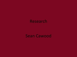 Research
Sean Cawood
 