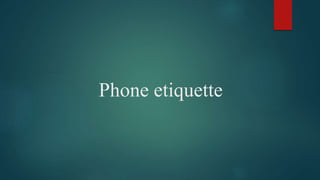 Phone etiquette
 