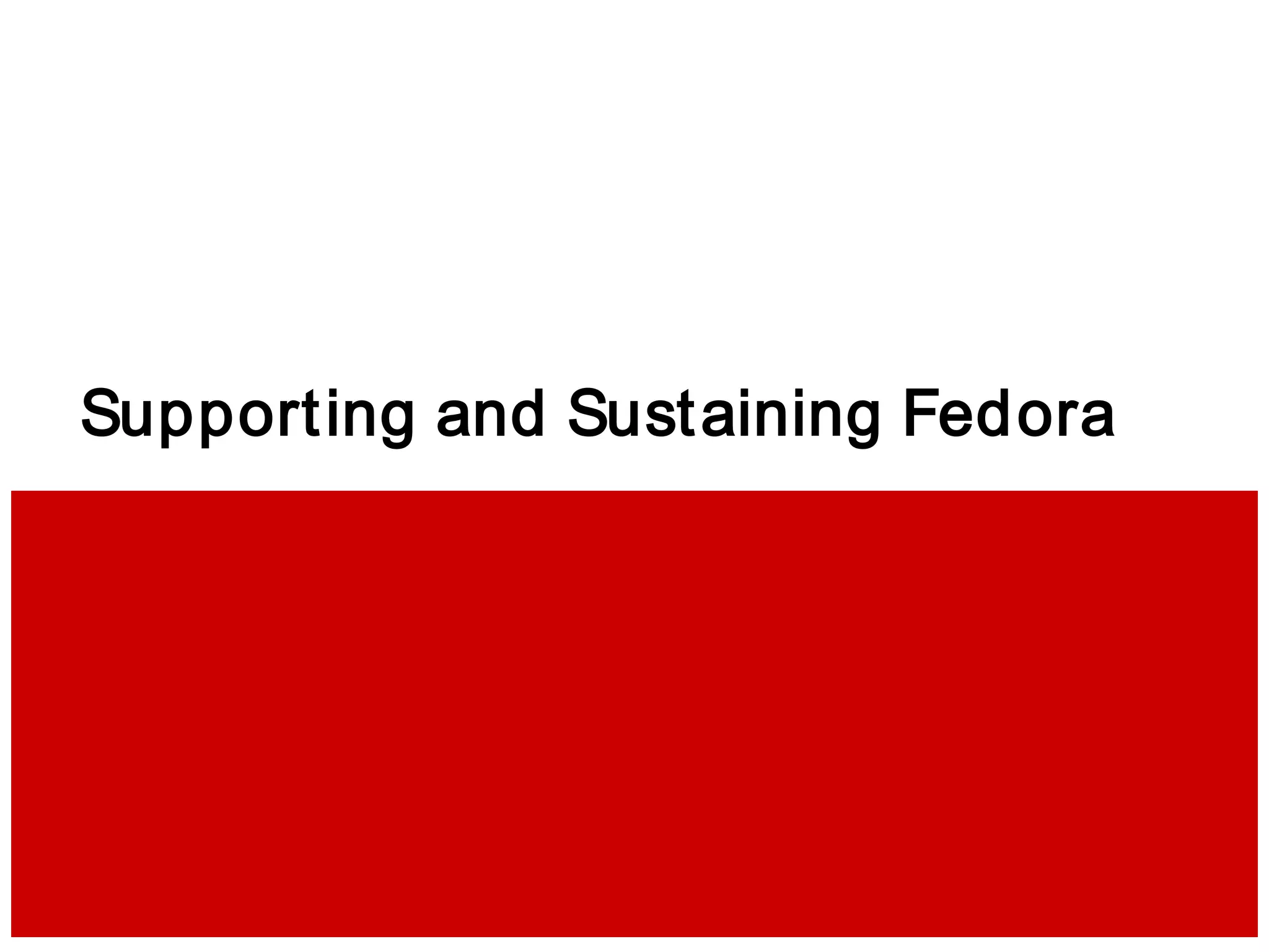 Supporting and Sustaining Fedora
 