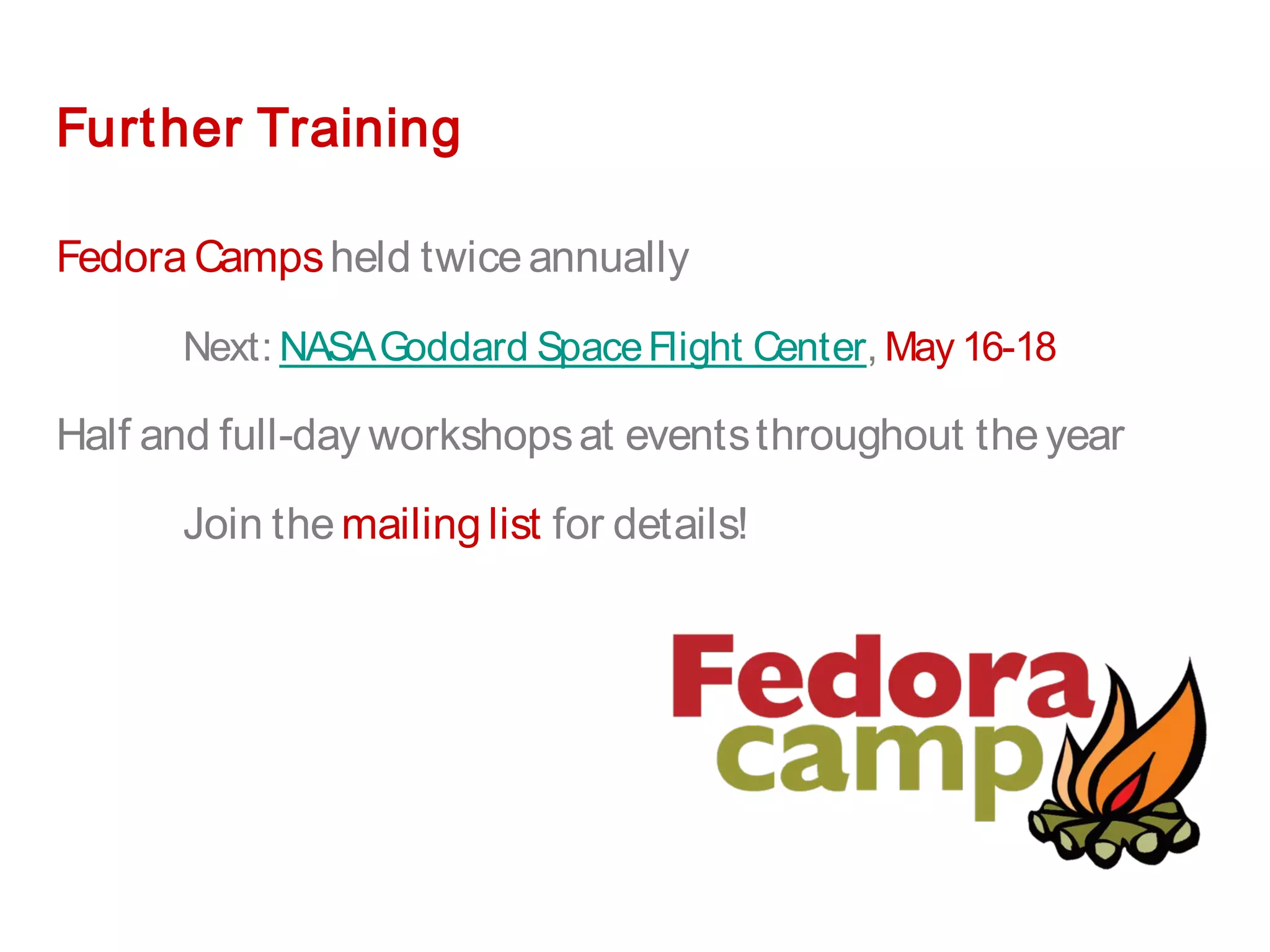 Further Training
Fedora Campsheld twiceannually
Next: NASAGoddard SpaceFlight Center, May 16-18
Half and full-day workshopsat eventsthroughout theyear
Join themailing list for details!
 