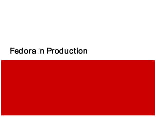 Fedora in Production
 