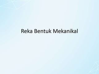 Reka Bentuk Mekanikal
 