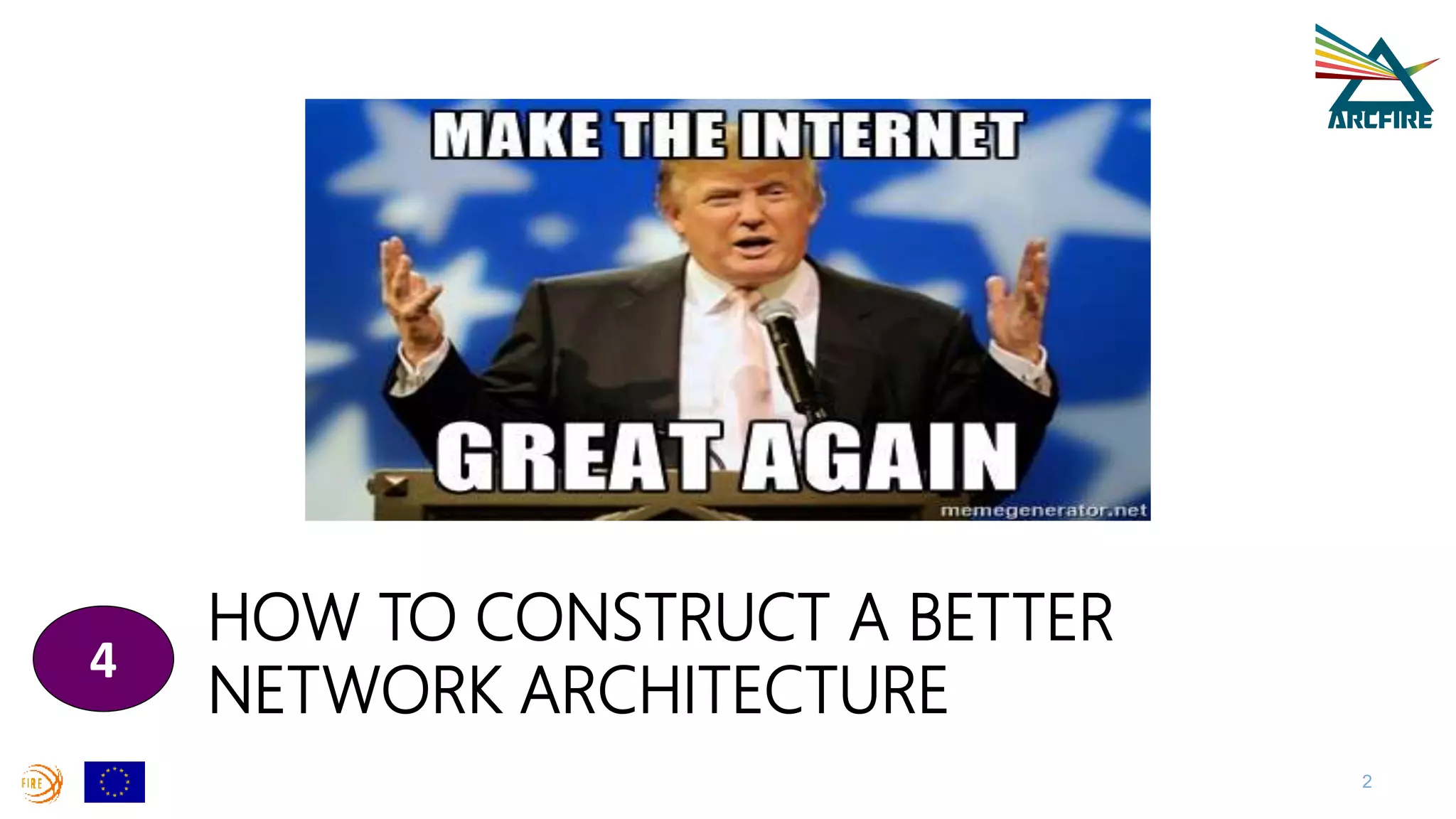 HOW TO CONSTRUCT A BETTER
NETWORK ARCHITECTURE
4
2
 