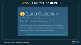 © 2018, Amazon Web Services, Inc. or its Affiliates. All rights reserved.
AWS – Capital One DEVOPS
https://developer.capitalone.com/opensource-projects/cloud-custodian/
 