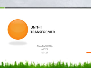 UNIT-II
TRANSFORMER
P.MARIA SHEEBA
AP/ECE
MZCET
 