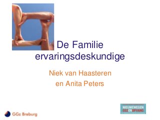 De Familie
ervaringsdeskundige
Niek van Haasteren
en Anita Peters
 